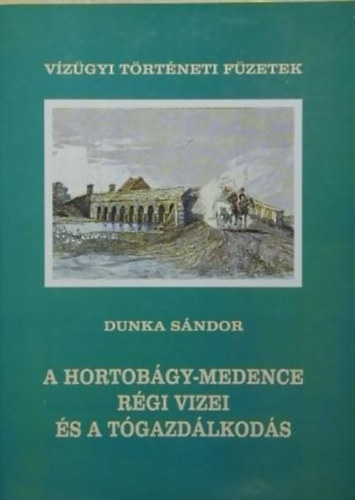 Dunka Sndor Dr. - A Hortobgy-medence rgi vizei s a tgazdlkods