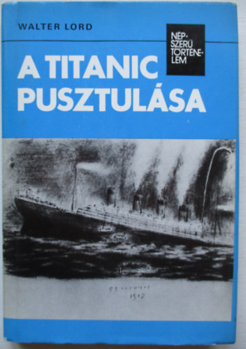 Walter Lord - A Titanic pusztulása (népszerű történelem)