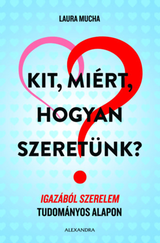 Kit, mirt, hogyan szeretnk? - Igazbl szerelem tudomnyos alapon