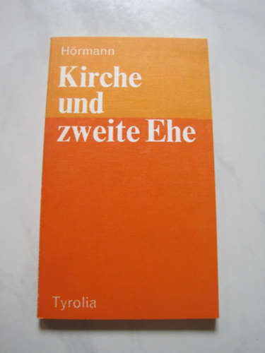 Karl Hrmann - Kirche und zweite Ehe - Um die Zulassung wiederverheirateter Geschiedener zu den Sakramenten