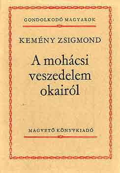 Kemny Zsigmond - A mohcsi veszedelem okairl (gondolkod magyarok)