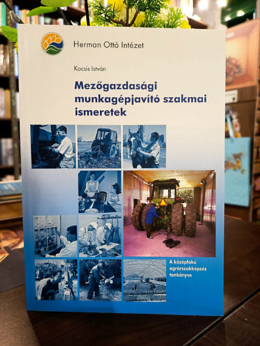 Mez�gazdas�gi munkag�pjav�t� szakmai ismeretek. A k�z�pfok� agr�rszakk�pz�s tank�nyve.