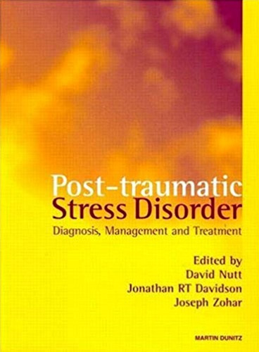 Post-traumatic Stress Disorder - Diagnosis, Management and Treatment