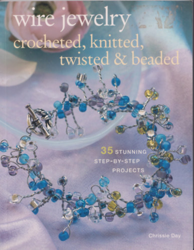 Wire Jewelry: Crocheted, Knitted, Twisted and Beaded