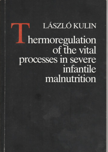 Thermoregulation of the vital processes in severe infantile malnutrition (A ltfontossg folyamatok hszablyozsa slyos csecsemkori alultplltsgban- Angol nyelv)