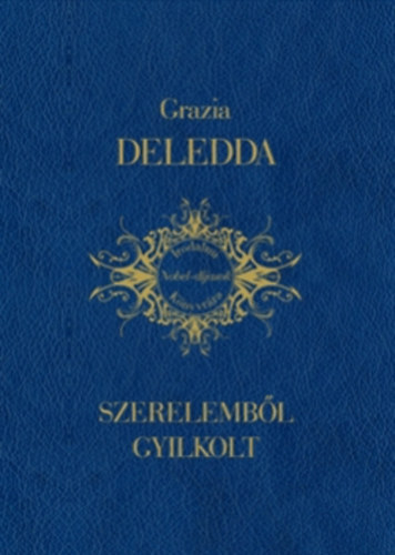 Grazia Deledda - Szerelembl gyilkolt (Irodalmi Nobel-djasok Knyvtra 10)