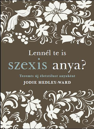 Lennl te is szexis anya? - Teremts j letstlust anyaknt