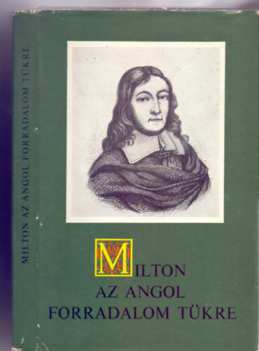 Szenczi Mikls  (szerk.) - Milton, az angol forradalom tkre - Vlogats przai rsaibl (Eurpai Antolgia)