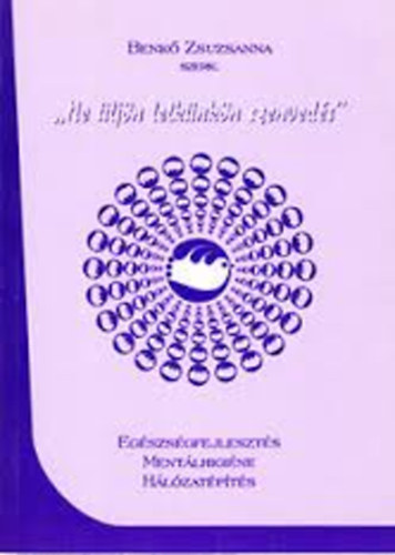 "Ne �lj�n lelk�nk�n szenved�s'' - Eg�szs�gfejleszt�s, ment�lhigi�ne, h�l�zat�p�t�s