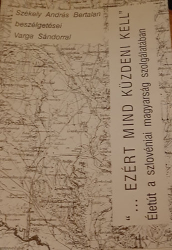 "... Ezrt mind kzdeni kell" - lett a szlovniai magyarsg szolglatban