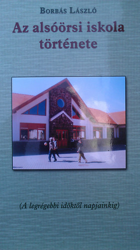 Az alsrsi iskola trtnete (A legrgebbi idktl napjainkig)