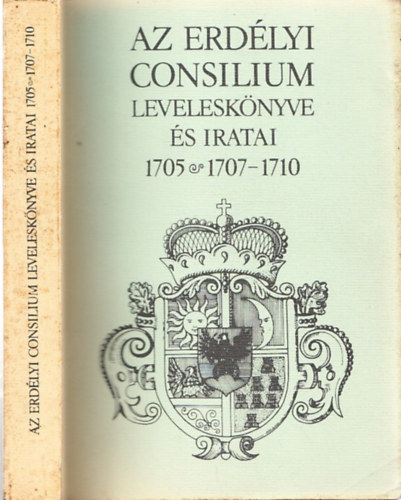 Az Erdlyi Consilium levelesknyve s iratai 1705,1707-1710.