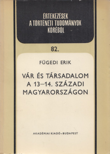 F�gedi Erik - V�r �s t�rsadalom a 13-14. sz�zadi Magyarorsz�gon (�rtekez�sek a t�rt�neti tudom�nyok k�r�b�l 82)
