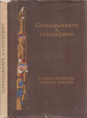 Gonaquadate, a vziszrny - szak-Amerikai indin mesk, mondk s mtoszok (Npek mesi)