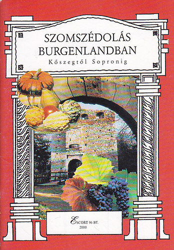 Szomszdols Burgenlandban - I-III. (Kszegtl Sopronig, Eisenstadt s krnyke, Pamhagentl Mrbischig)