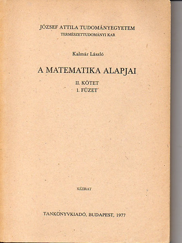 A matematika alapjai II. ktet 1. fzet - Matematikai logika, a matematika elvi krdsei (kzirat)