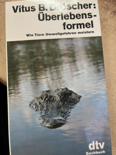 Vitus B. Dröscher - Überlebensformel. Wie Tiere Umweltgefahren meistern