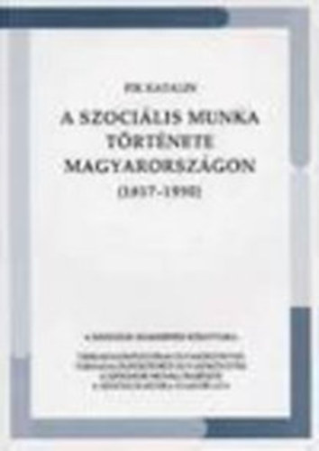Pik Katalin - A szocilis munka trtnete Magyarorszgon