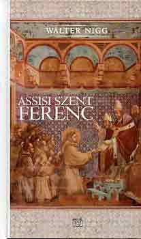 Walter Nigg - Assisi Szent Ferenc (aki a szvvel gondolkozott)