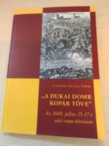 "A dukai domb kopr tve" - Az 1849. jlius 15-17-i vci csata trtnete