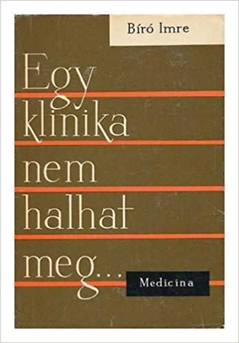 B�r� Imre - Egy klinika nem halhat meg...