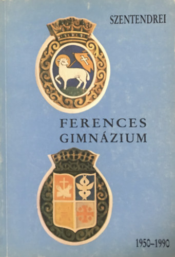 Sos nyos dr.  (szerk.) - A Szentendrei Ferences Gimnzium 1950-1990