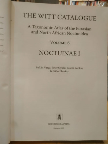 The Witt Catalogue, Volume 6: A Taxonomic Atlas of the Eurasian and North African Noctuoidea. Noctuinae I