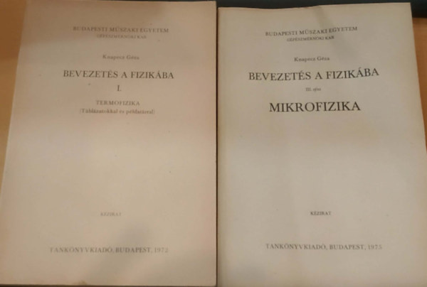 Knapecz G�za - 2 db Bevezet�s a fizik�ba I. Termofizika (T�bl�zatokkal �s p�ldat�rral) + Bevezet�s a fizik�ba III. Mikrofizika