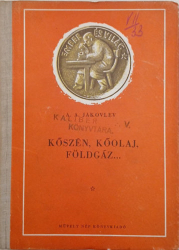 A. A. Jakovlev - Kszn, kolaj, fldgz...