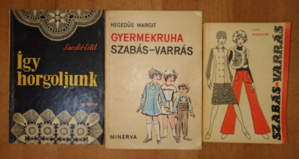 Cser Ferencné Laczkó Edit - 3 könyv a kézimunkáról: Így horgoljunk, GYermekruha szabás-varrás, Szabás-varrás