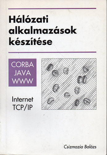 Hlzati alkalmazsok ksztse - CORBA, JAVA, WWW - Internet - TCP/IP