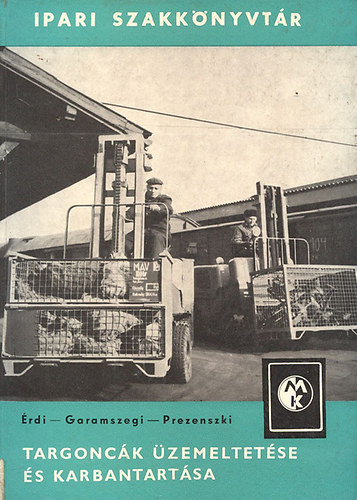 Targonc�k �zemeltet�se �s karbantart�sa (Ipari Szakk�nyvt�r)