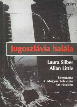 Laura Silber; Allan Little - Jugoszlvia halla