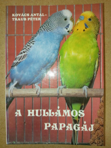 A hullmos papagj (ltalnos jellemzk / Tarts, idomts / Betegsgek / Tenyszts)