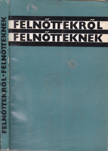 Dobos L�szl�; Dr. Radnai B�la  (szerk.) - Feln�ttekr�l feln�tteknek