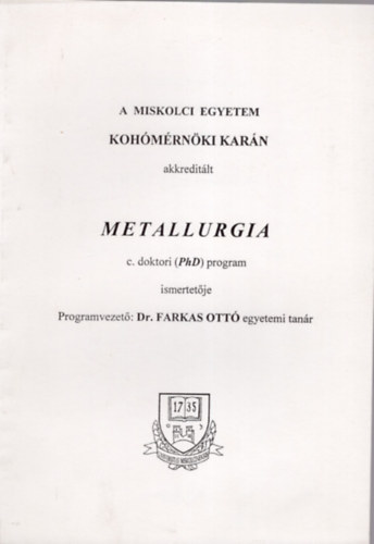 Metallurgia c. doktori (PhD) program ismertetje- A Miskolci Egyetem Kohmrnki Karn akreditlt