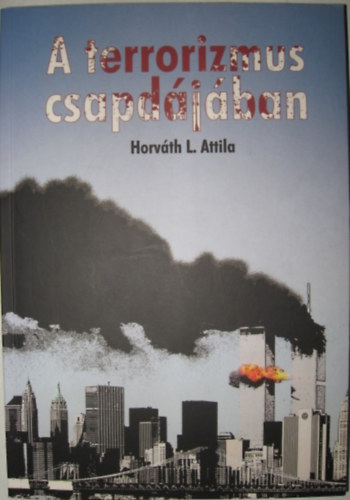Horvth L. Attila - A terrorizmus csapdjban