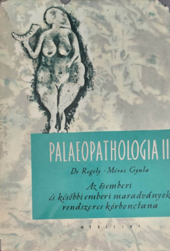Dr. Regly-Mrei Gyula - Palaeopathologia II. - Az sember s a ksbbi emberi maradvnyok rendszeres krbonctana