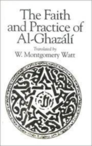William Montgomery Watt  (Translator) - The Faith and Practice of Al-Ghazl