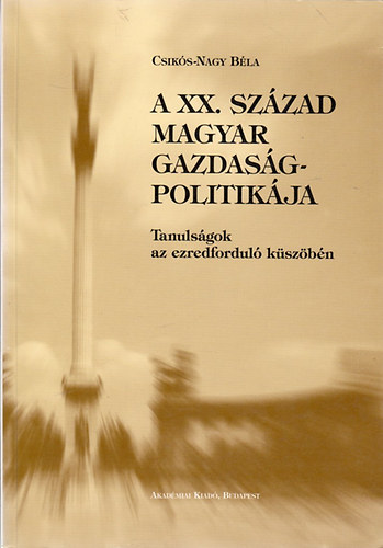 A XX. szzad magyar gazdasgpolitikja- Tanulsgok az ezredfordul kszbn