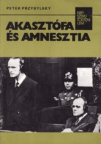 SZERZ Peter Przybylsky SZERKESZT Rz Miklsn Sipos Attila FORDT Jlesz Lszl - Akasztfa s amnesztia (Npszer trtnelem)  -  Jlesz Lszl fordtsa