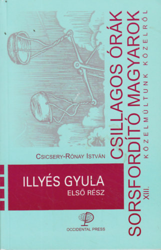 Csillagos rk, sorsfordt magyarok XIII. - Illys Gyula (Els rsz)