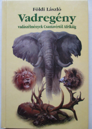 Vadreg�ny - Vad�sz�lm�nyek Csantav�rt�l Afrik�ig