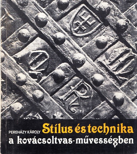 Pereh�zy K�roly - St�lus �s technika a kov�csoltvas-m�vess�gben