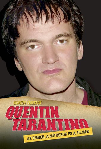 Wensley Clarkson - Quentin Tarantino - Az ember, a mtoszok s a filmek