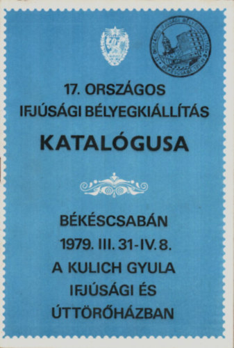 17. Orszgos Ifjsgi Blyegkillts katalgusa Bkscsabn 1979. III. 31-IV. 8.