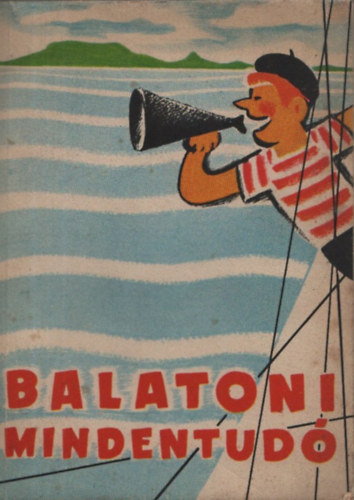 Balatoni mindentud - Gyakorlati tudnivalk s tjkoztat helysgtrkpek balatoni nyaralk, dlk s kirndulk rszre