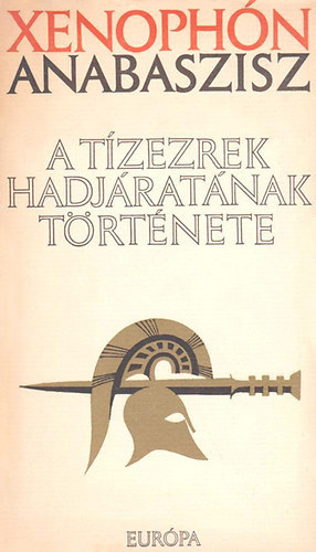 Xenoph�n - Anabaszisz, a t�zezrek hadj�rat�nak t�rt�nete