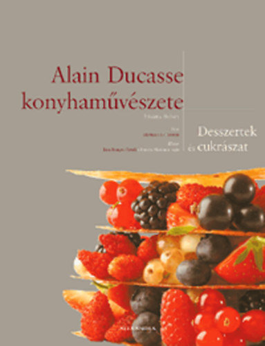 Frdric Robert - Alain Ducasse konyhamvszete - Desszertek s cukrszat