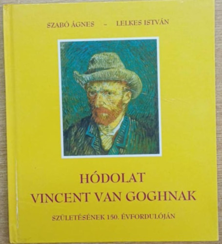Szab gnes; Lelkes Istvn - Hdolat Vincent van Goghnak szletsnek 150. vforduljn